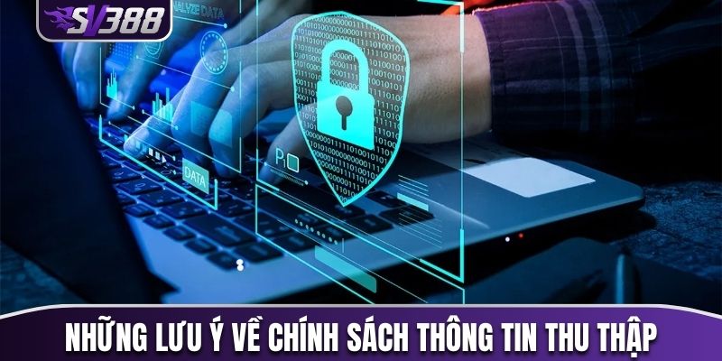 Những lưu ý về chính sách thông tin thu thập